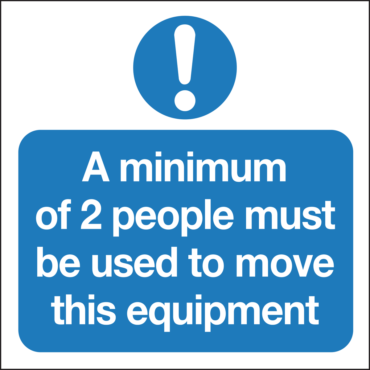 A minimum of 2 people must be used to move this equipment sign