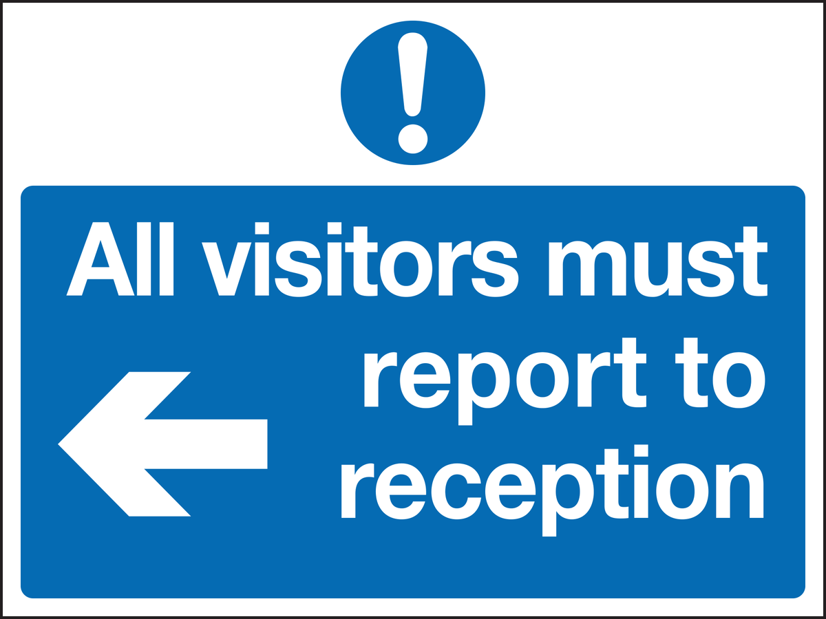 All visitors must report to reception arrow left sign