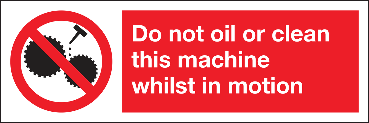 Do not oil or clean this machine whist in motion sign