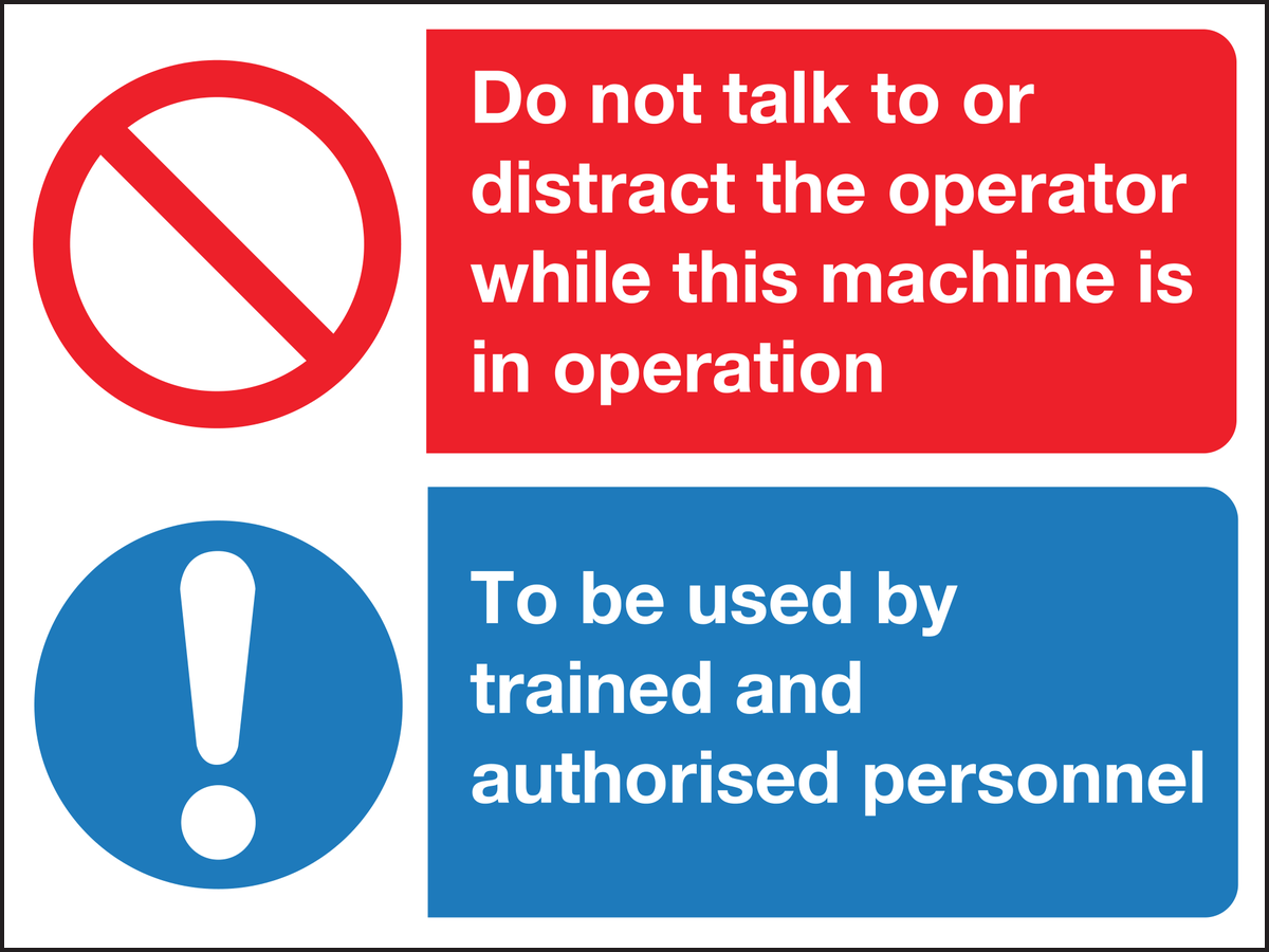 Do not talk to or distract the operator while this machine is in operation to be used by trained and authorised personnel sign