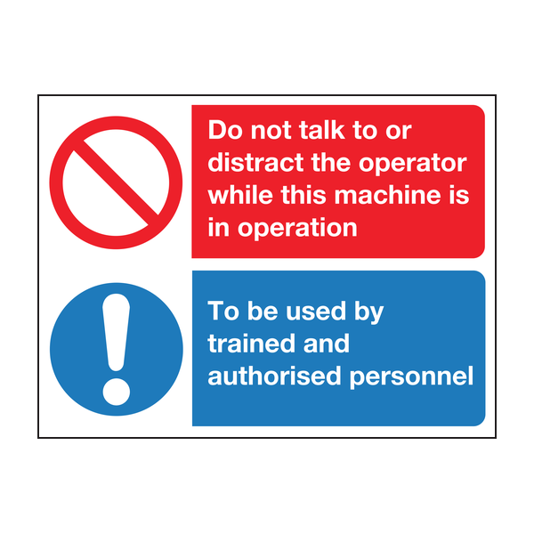 Do not talk to or distract the operator while this machine is in operation to be used by trained and authorised personnel sign Do not talk to or distract the operator while this machine is in operation to be used by trained and authorised personnel sign