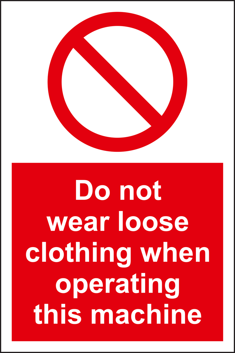 Do not wear loose clothing when operating this machine sign