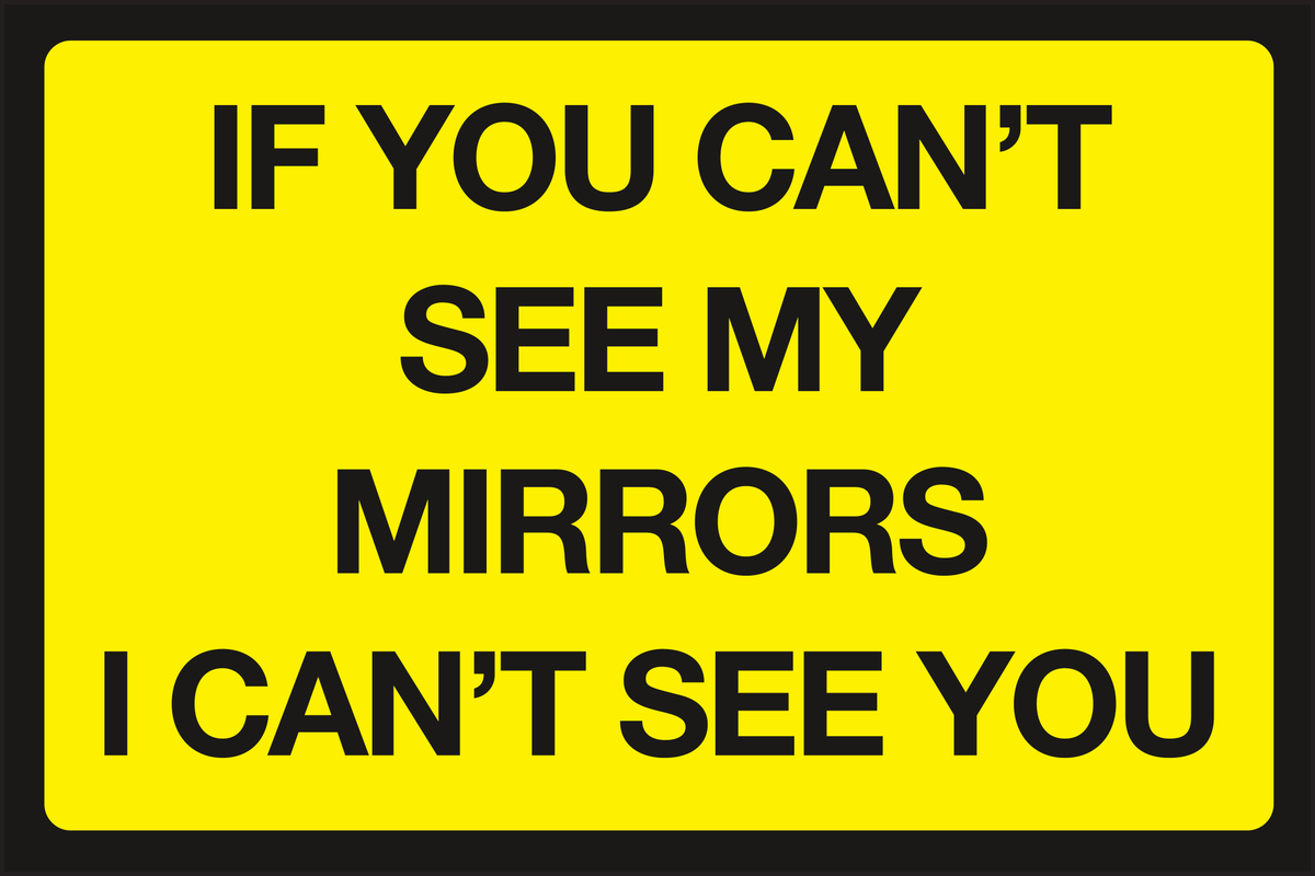 If you cant see my mirrors I cant see you sign