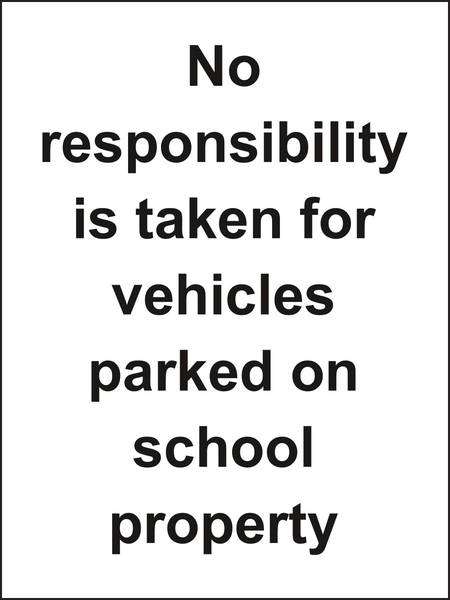 No responsibility is taken for vehicles parked on school property sign