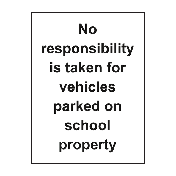 No responsibility is taken for vehicles parked on school property sign