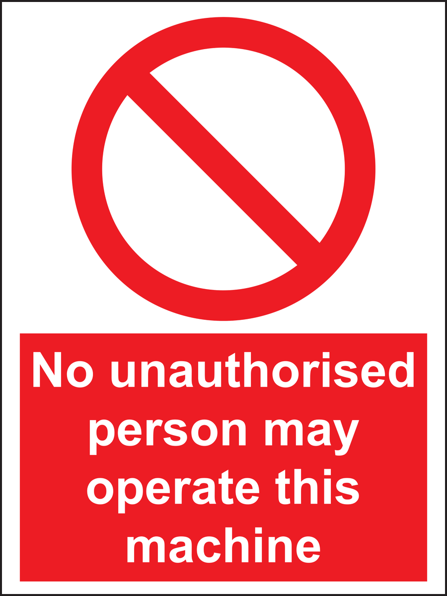No unauthorised person may operate this machine sign