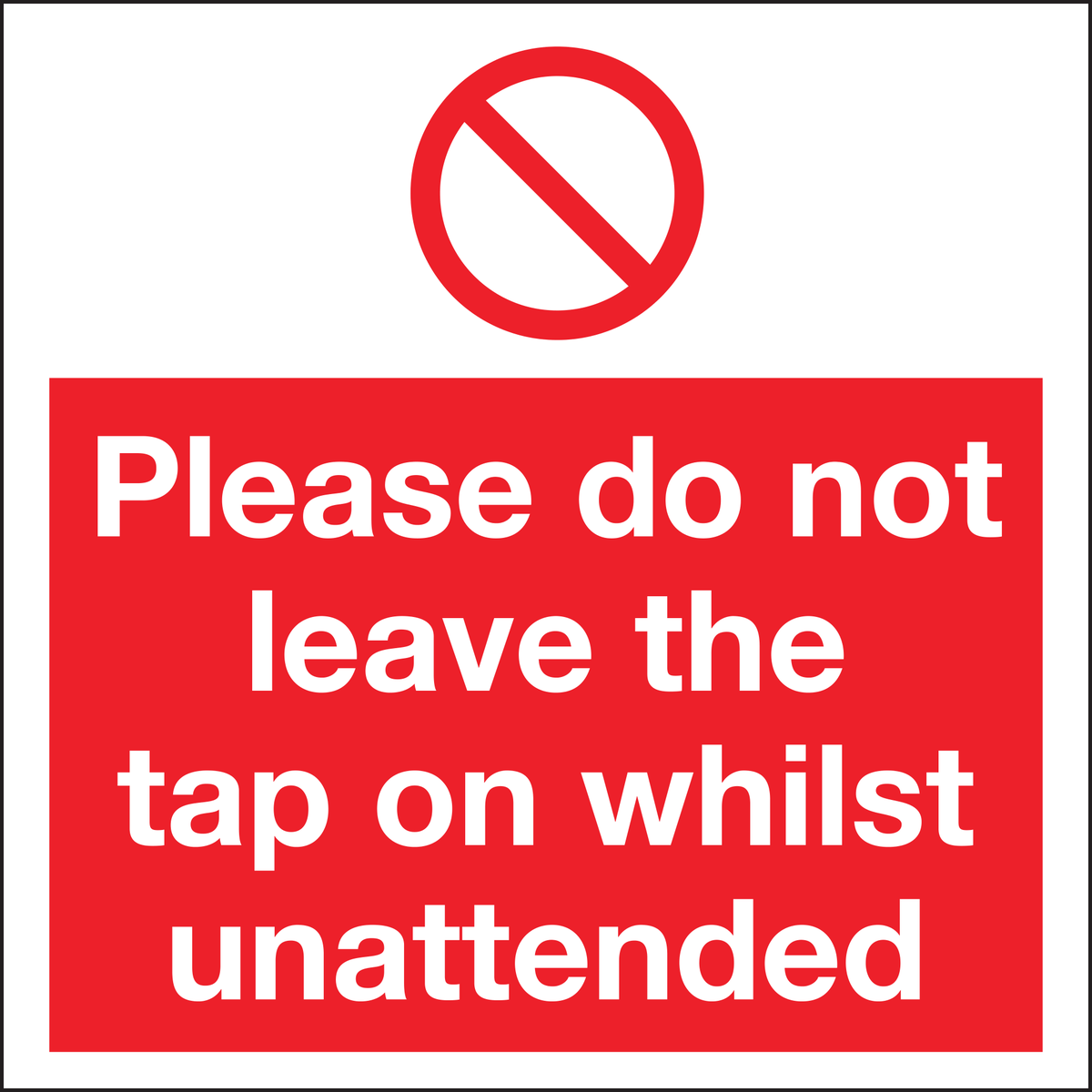 Please do not leave the tap on whilst unattended sign