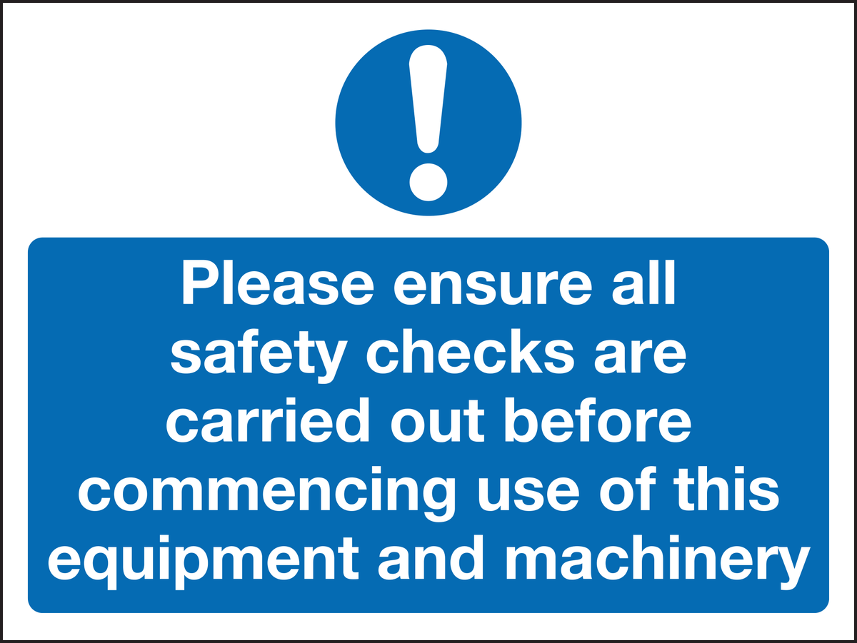 Please ensure all safety checks are carried out before commencing use of this equipment and machinery sign