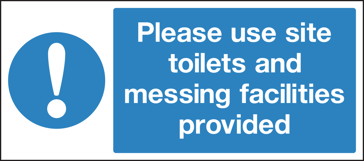 Please use site toilets and messing facillities provided