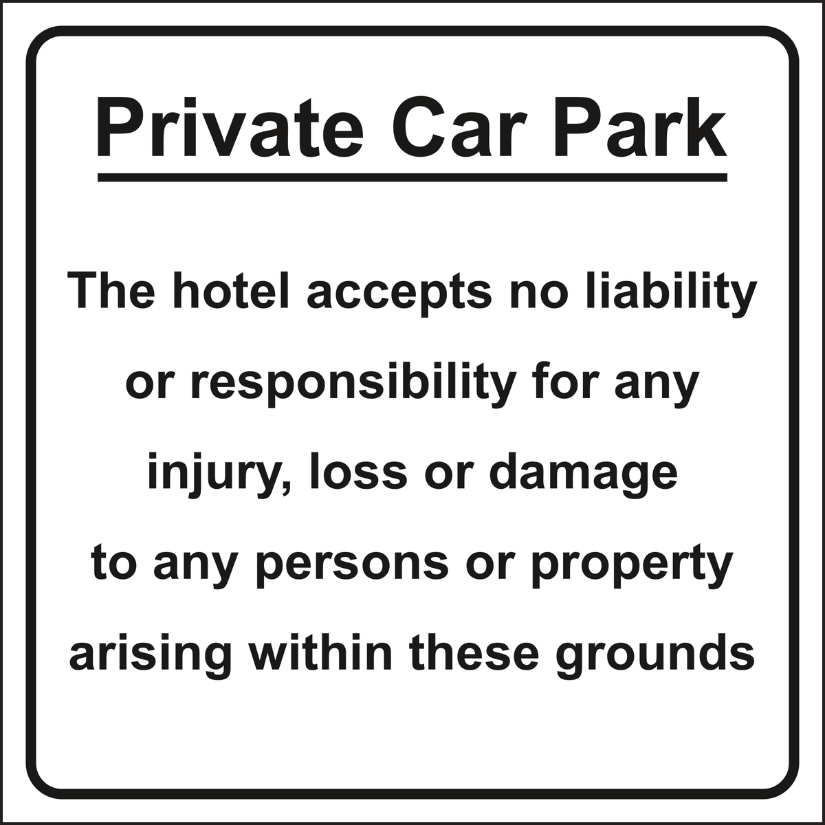 Private Car Park - The hotel accepts no liability or responsibility for any injury, loss or damage to any persons or property arising within these grounds sign