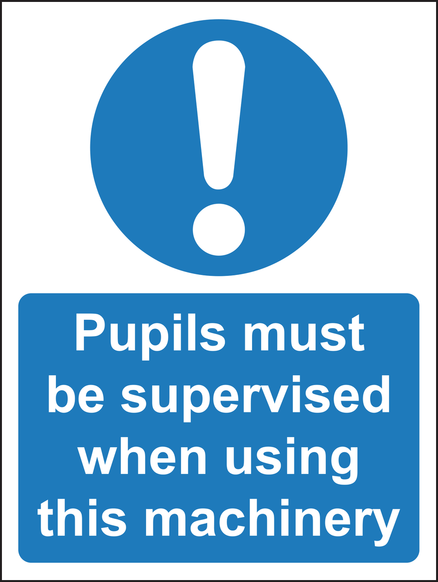 Pupils must be supervised when using this machinery sign