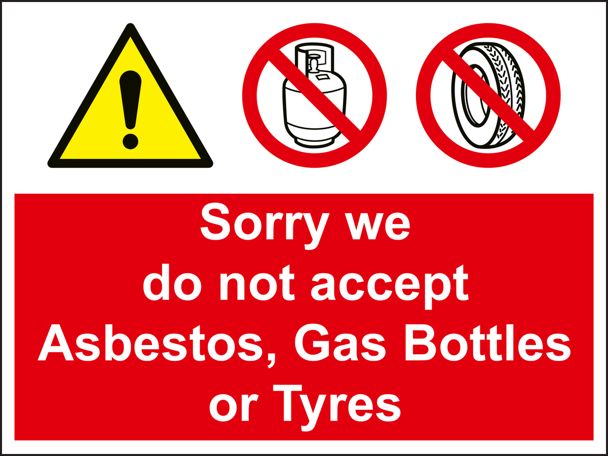 Sorry we do not accept Asbestos Gas Bottles or Tyres Sign