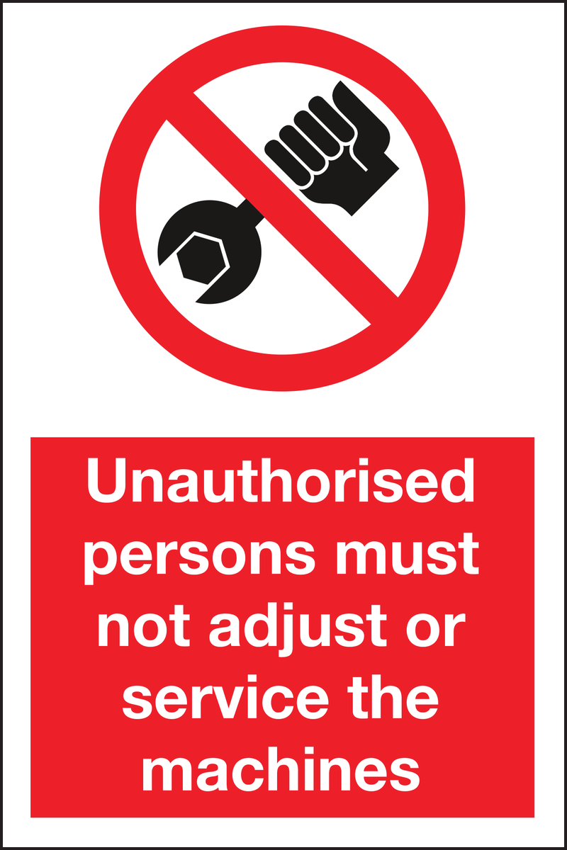 Unauthorised persons must not adjust or service the machines sign