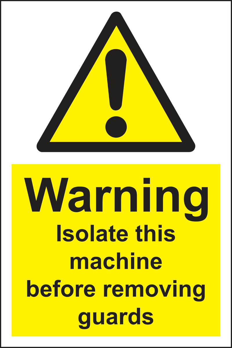 Warning isolate this machine before removing guards sign